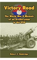 Victory Road: The World War II Memoir of an Artilleryman in the ETO