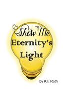 Show Me Eternity's Light