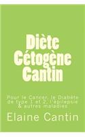 Diète Cétogène Cantin: Pour le cancer, le diabète de Type 1 & 2, l'épilepsie & autres maladies(French)