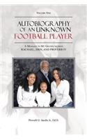 Autobiography of an Unknown Football Player: A Message to My Grandchildren Rachael, Erin, and Proverb IV