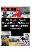 The Historical Record, Strategic Decision Making, and Carrier Support to Operation Watchtower