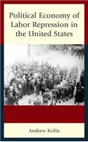 Political Economy of Labor Repression in the United States