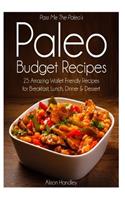 Pass Me The Paleo's Paleo Budget Recipes: 25 Amazing Wallet Friendly Recipes for Breakfast, Lunch, Dinner and Dessert!
