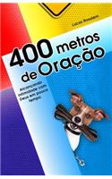 400 Metros de Oracao: Alcancando Intimidade Com Deus Em Pouco Tempo.