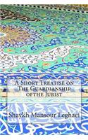 A Short Treatise on The Guardianship ofthe Jurist