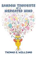 RANDOM THOUGHTS of a Medicated Mind: (English)