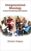 Intergenerational Missiology: An African Pentecostal-charismatic Perspective (Studies in Mission)