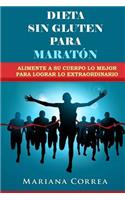 DIETA SIN GLUTEN Para MARATON: Alimente a su cuerpo lo Mejor para lograr lo Extraordinario(Spanish)
