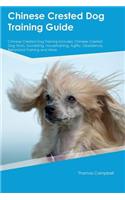 Chinese Crested Dog Training Guide Chinese Crested Dog Training Includes: Chinese Crested Dog Tricks, Socializing, Housetraining, Agility, Obedience, Behavioral Training and More