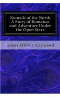 Nomads of the North A Story of Romance and Adventure Under the Open Stars