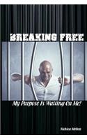 Breaking Free: My Purpose Is Waiting On Me (Revised)