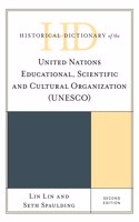 Historical Dictionary of the United Nations Educational, Scientific and Cultural Organization (UNESCO)