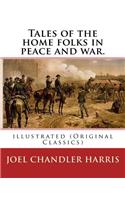 Tales of the home folks in peace and war. By: Joel Chandler Harris: illustrated (Original Classics)