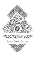 Not Your Normal Mandala Adult Coloring Book: (English)