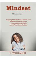 Mindset: 4 Manuscripts - "Stepping Outside Of Your Comfort Zone", "Building Self-Confidence", "Thinking Positive Daily", "Take a Leap of Faith And Accept You