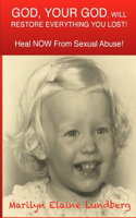 GOD, Your GOD, Will Restore Everything You Lost!: Heal NOW From Sexual Abuse