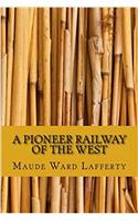 A Pioneer Railway of the West