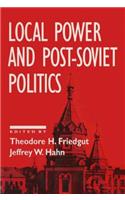 Local Power and Post-Soviet Politics