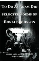 To Do as Adam Did: Selected Poems of Ronald Johnson