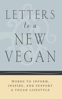 Letters to a New Vegan: Words to Inform, Inspire, and Support a Vegan Lifestyle