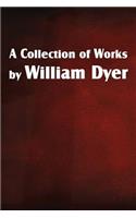 A Collection of Works by William Dyer: (English)