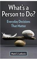 What's a Person to Do?