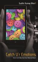 Catch U'r Emotions: Never Let It Slip from Your Mind and Heart