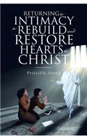 Returning to Intimacy to Rebuild and Restore Hearts to Christ