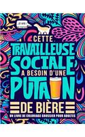 Cette travailleuse sociale a besoin d'une putain de bière: Un livre de coloriage grossier pour adultes: Un livre anti-stress pour assistantes de services sociaux, assistantes sociales, travailleuses sociales
