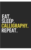 Eat Sleep Calligraphy Repeat Funny Cool Gift for Calligraphy Lovers Notebook A beautiful