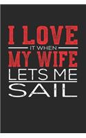 I Love It When My Wife Lets Me Sail: Notebook, Sketch Book, Diary and Journal with 120 dot grid pages 6x9 Funny Gift for Sail Fans and Coaches