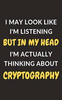 I May Look Like I'm Listening But In My Head I'm Actually Thinking About Cryptography