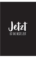 Jetzt ist die beste Zeit
