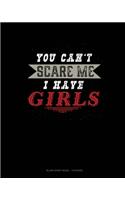You Can't Scare Me I Have Girls