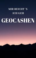 Mir Reichts Ich Geh Geocashen