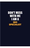 Don't Mess With Me I Am A SEO Specialist: Career journal, notebook and writing journal for encouraging men, women and kids. A framework for building your career.
