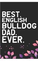 Best English Bulldog Dad Ever: Cool English Bulldog Dog Journal Notebook - English Bulldog Puppy Lover Gifts - Funny English Bulldog Dog Notebook - English Bulldog Owner Gifts. 6 