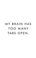 My Brain Has Too Many Tabs Open.: Coworker Notebook, Funny Office Journals, Journal, Diary, Blank Lined Journal, 6x9, 110 Pages, White Paper