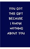 You Got This Gift Because I Know Nothing About You