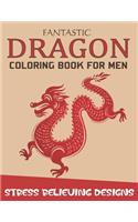 Fantastic Dragon Coloring Book for Men Stress Relieving Designs: Excellent coloring book for adults, Fantasy themed Dazzling Dragon Designs to Coloring, Perfect Gift for men who love coloring