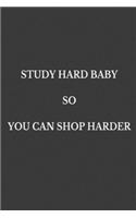 Study hard baby so you can shop harder