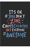 It's Ok If You Don't Like Cross Country Not Everyone Is Awesome