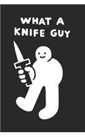 what a knife guy