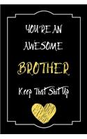 You're An Awesome Brother Keep That Shit Up Notebook Funny Gift For Brother