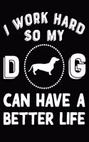 I Work Hard So My Dachshund Can Have A Better Life