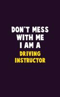 Don't Mess With Me, I Am A Driving Instructor: 6X9 Career Pride 120 pages Writing Notebooks