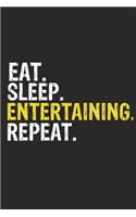 Eat Sleep Entertaining Repeat Funny Cool Gift for Entertaining Lovers Notebook A beautiful