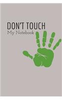 Don't Touch My Notebook: Personal Notebook;notebook;journal;diary
