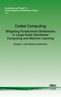 Coded Computing: Mitigating Fundamental Bottlenecks in Large-scale Distributed Computing and Machine Learning(50 Foundations and Trends® in Communications and Information Theory)