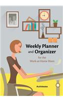 Weekly Planner and Organizer for the Work-at-Home Mom